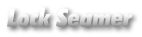 Lock Seamer